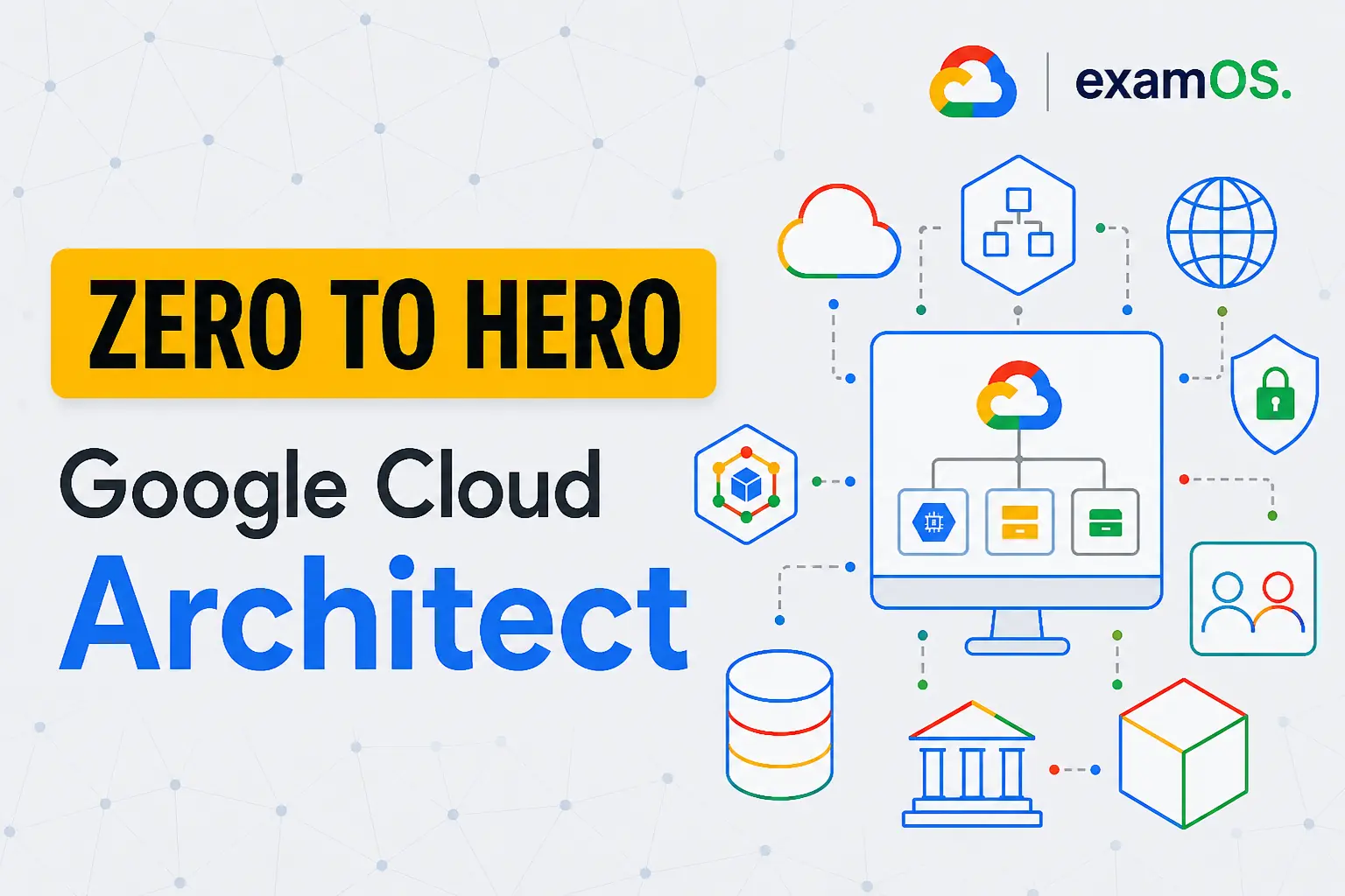 Google Cloud Architect: Zero to Hero